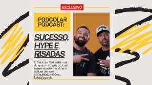 Podcolar Podcast: Um Sucesso que Conquista o Brasil